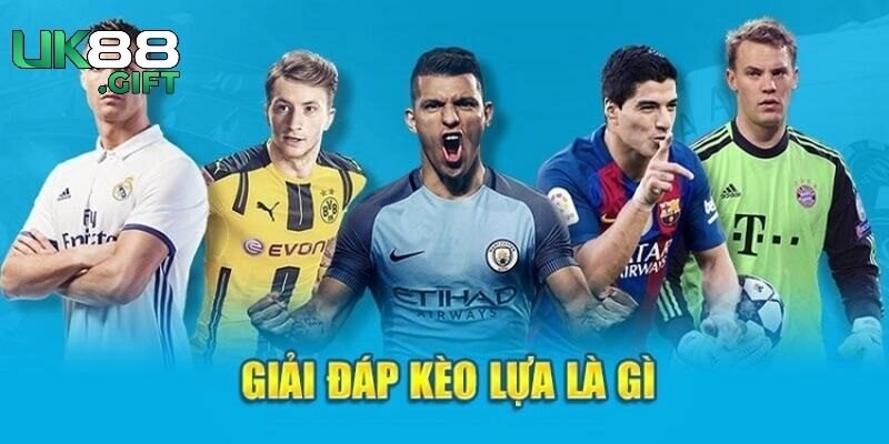 Hiểu về kèo lựa là gì?