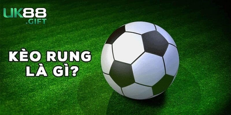 Kèo rung là gì?