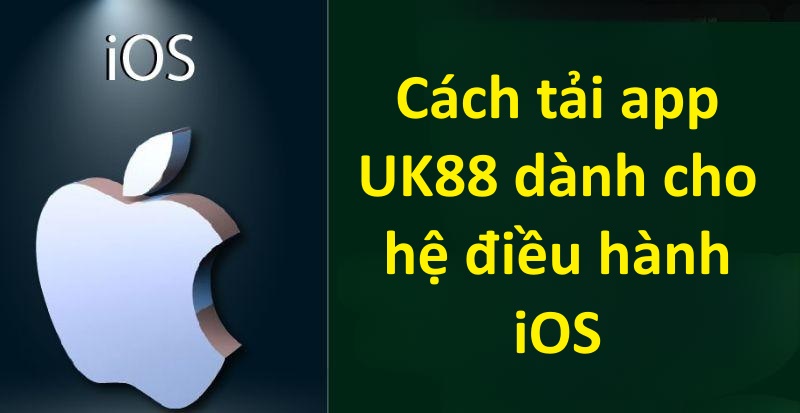 Cách tải app UK88 dành cho hệ điều hành iOS