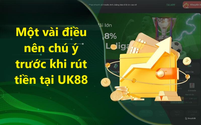 Một vài điều nên chú ý trước khi rút tiền tại UK88